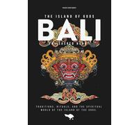 The Sacred Heart of Bali (2026): Traditions, Rituals, and the Spiritual World of the Island of the Gods