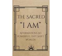 The Sacred I Am: A Guided Journal of Affirmations, Reflection & Self-Discovery