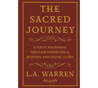 THE SACRED JOURNEY: A POETIC PILGRIMAGE THROUGH INHERITANCE, MYSTERY, AND DIVINE GLORY