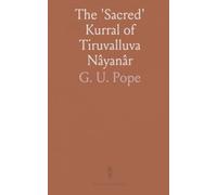 The 'Sacred' Kurral of Tiruvalluva Nâyanâr: With Introduction, Grammar, Translation, Notes, Lexicon, and Concordance