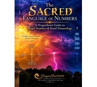 The Sacred Language of Numbers: A Dragonheart Guide to Angel Numbers & Royal Numerology
