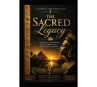 The Sacred Legacy: A Personal Planner for Peace of Mind, Love, and Leaving a Legacy
