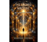 The Sacred Machine: Meaning, Morality, and the Human Mind
