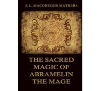 The Sacred Magic Of Abramelin The Mage: Historically Annotated Edition