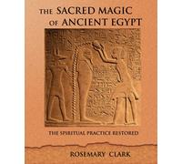 The Sacred Magic of Ancient Egypt: The Spiritual Practice Restored