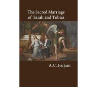 The Sacred Marriage of Sarah and Tobias: A Biblical Narrative of Magic, Mystical Symbolism, and Astronomical Interpretation