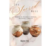 The Sacred Mess: Managing the Messiness of Marriage, Motherhood, & Ministry (The Sacred Becoming Series)