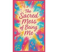 The Sacred Mess of Being Me: An Empowering 120-Page Ruled Notebook for Self-Discovery, Emotional Expression, and Creative Healing