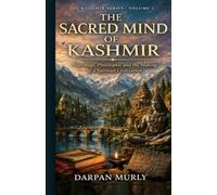 The Sacred Mind of Kashmir: Pilgrimage, Philosophy and the Making of a Spiritual Civilization (The Kashmir Series)