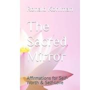 The Sacred Mirror: Affirmations for Self-Worth & Self-Love
