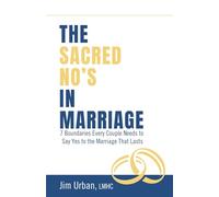 The Sacred No's In Marriage: 7 Boundaries Every Couple Needs to Say Yes to the Marriage That Lasts