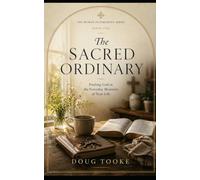 The Sacred Ordinary: Learning to See God in the Life You Already Have (The Human Flourishing Series)