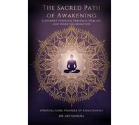 The Sacred Path of Awakening: A Journey Through Presence, Healing and Inner Illumination