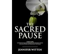 The Sacred Pause: A Mom’s Guide to 26 Perimenopause Symptoms with Solutions, Doctor Advocacy Scripts, and Breathwork Techniques