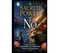 The Sacred Power of No: A Dharma Guide to Boundaries and Compassion Without Self-Abandonment (High-Functioning General Anxiety Collection)