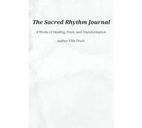 The Sacred Rhythm Journal: 8 Weeks of Healing, Trust, and Transformation