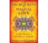 The Sacred Rite of Magical Love: A Ceremony of Word and Flesh