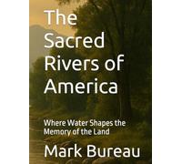 The Sacred Rivers of America: Where Water Shapes the Memory of the Land (Sacred USA ...)