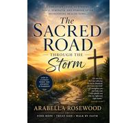 The Sacred Road Through the Storm: Finding Peace, Strength, and Purpose After Life-Changing Health News