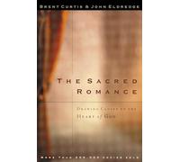 The Sacred Romance: Drawing Closer to the Heart of God