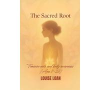 The Sacred Root: Feminine roots and body awareness (Ages 0-25) (The Feminine Odyssey)