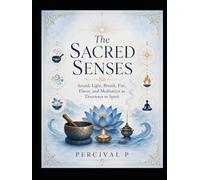 The Sacred Senses: Sound, Light, Breath, Fire, Flavor, and Meditation as Doorways to Spirit (The Sacred Awakening Series.)