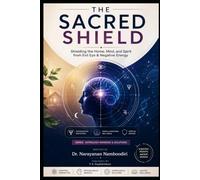 The Sacred Shield: Shielding the Home, Mind, and Spirit from Evil Eye & Negative Energy: 10 (Astrology Remedies & Solutions)