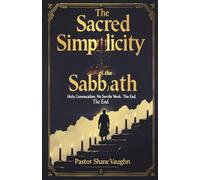 The Sacred Simplicity Of The Sabbath: Holy Convocation; No Servile Work; The End!