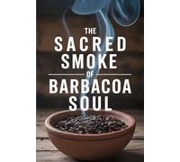 The Sacred Smoke of Barbacoa soul: A Smoked Love Letter to Tex-Mex Heritage and Flavor