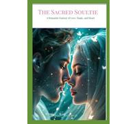 The Sacred Soultie: ): A Romantic Fantasy of Love, Magic, and Heart