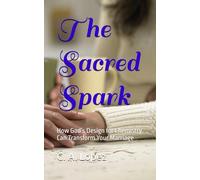 The Sacred Spark: How God’s Design for Chemistry Can Transform Your Marriage