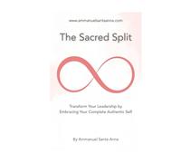 The Sacred Split: Transform Your Leadership by Embracing Your Complete Authentic Self (Haute lumière: The Art of Luminous Leadership)