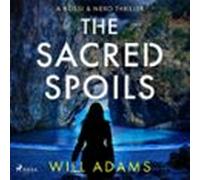 The Sacred Spoils: An Archaeological Thriller For Fans Of Dan Brown