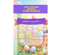 The Sacred Spring Word Search: 30 Themed Puzzles of Hope, Renewal & Timeless Traditions: Exploring Beloved Easter Symbols, Spring Celebrations, and Joyful Customs for Adults and Children