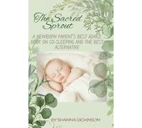The Sacred Sprout A Newborn Parent’s Best Advice Book on Co-Sleeping and the Best Alternative