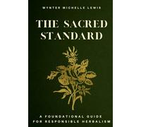 The Sacred Standard: A Foundational Guide for Responsible Herbalism