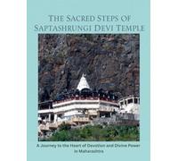 The Sacred Steps of Saptashrungi Devi Temple: A Journey to the Heart of Devotion and Divine Power in Maharashtra