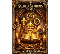 The Sacred Symbols of MU: Ancient Signs, Hidden Wisdom, and the Spiritual Language of a Lost Civilization
