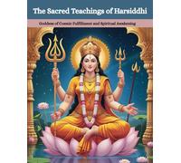 The Sacred Teachings of Harsiddhi: Goddess of Cosmic Fulfillment and Spiritual Awakening