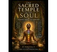 The Sacred Temple of the Soul: Awakening Through the Sacred Body (The Sacred Awakening Series.)