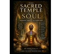 The Sacred Temple of the Soul: Awakening Through the Sacred Body (The Sacred Awakening Series.)