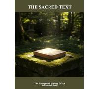 The Sacred Text: The Unexpected History Of An Accidental Book