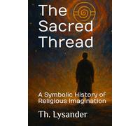 The Sacred Thread: A Symbolic History of Religious Imagination