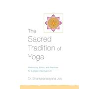 The Sacred Tradition of Yoga: Philosophy, Ethics, and Practices for a Modern Spiritual Life