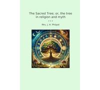 The Sacred Tree; or, the tree in religion and myth (Classic Books)