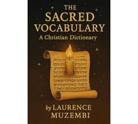 The Sacred Vocabulary: A Christian Dictionary (Bible Study: Weaving Through the Books of the Bible)