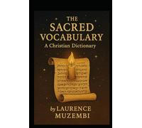 The Sacred Vocabulary: A Christian Dictionary (Divine Tapestry: Weaving Through the Books of the Bible)