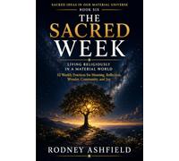 The Sacred Week: Living Religiously in a Material Universe (Sacred Ideas in Our Material Universe)