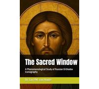 The Sacred Window: A Phenomenological Study of Russian Orthodox Iconography (Theology series)
