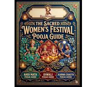The Sacred Women’s Festival Pooja Guide: Three Auspicious Hindu Festivals in One Volume: Rituals, Devotional Stories, Lakshmi Puja & Home Celebration Guide (Pooja and Festival Ritual Guides)